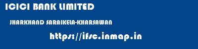 ICICI BANK LIMITED  JHARKHAND SARAIKELA-KHARSAWAN    ifsc code